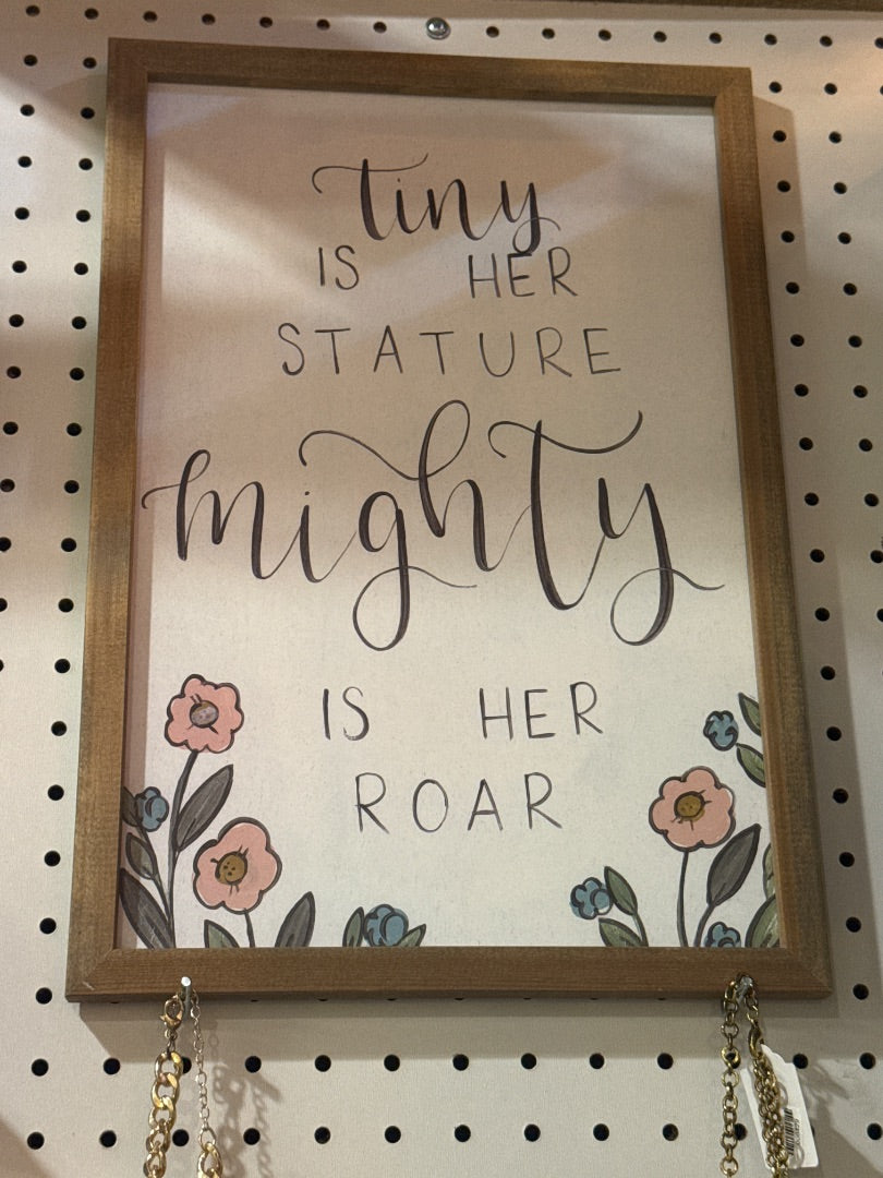“Tiny is her stature Mighty is her roar” Sign