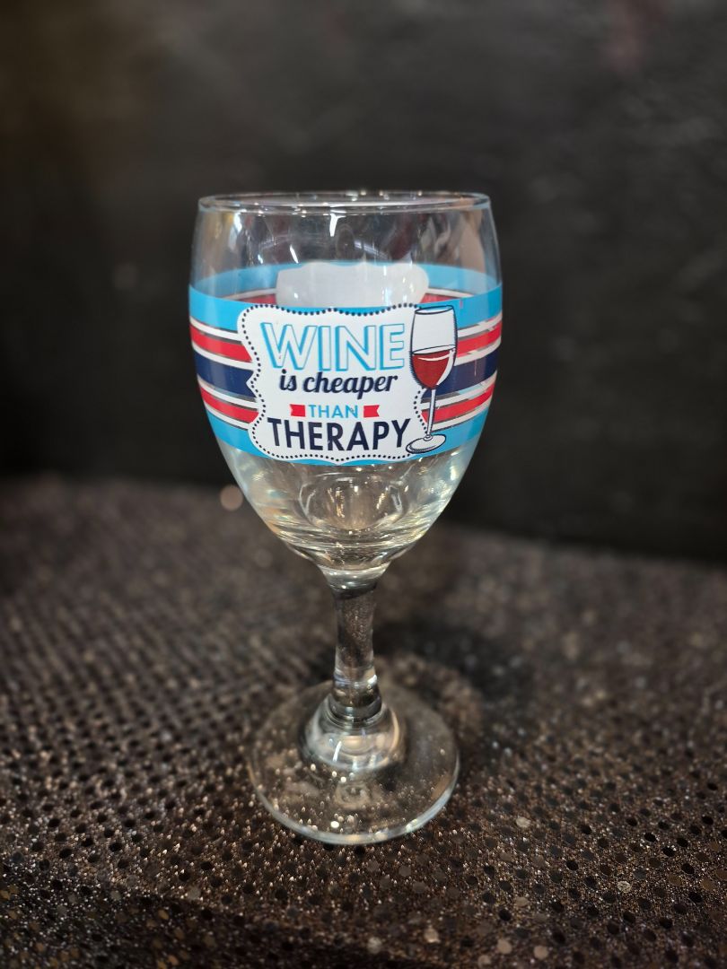 Wine is Cheaper Than Therapy Wine Glass