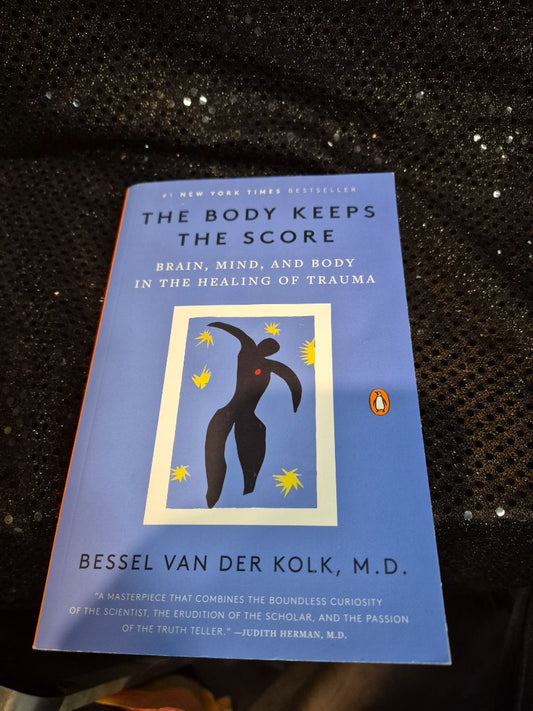 The Body Keeps the Score: Brain, Mind, and Body in the Healing of Trauma by Bessel van der Kolk, M.D