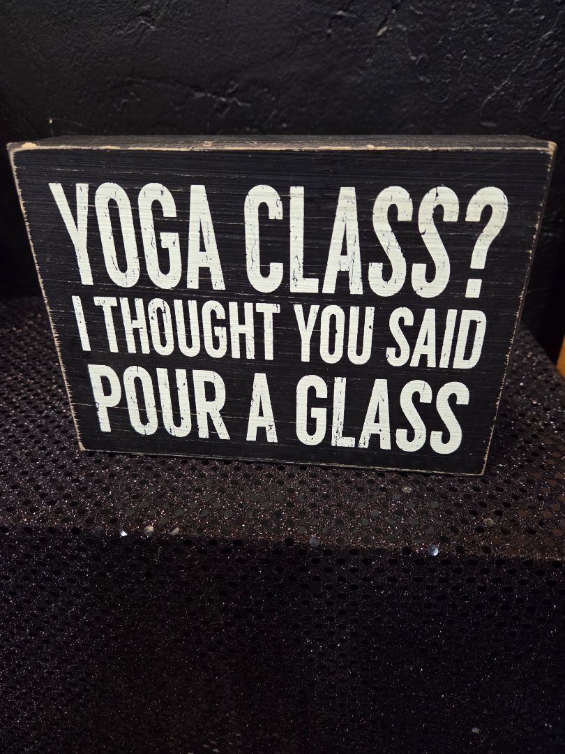 Yoga Class? I thought you said pour a glass sign